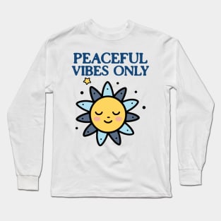 Peaceful Vibes Only Chill Vibes Only Long Sleeve T-Shirt